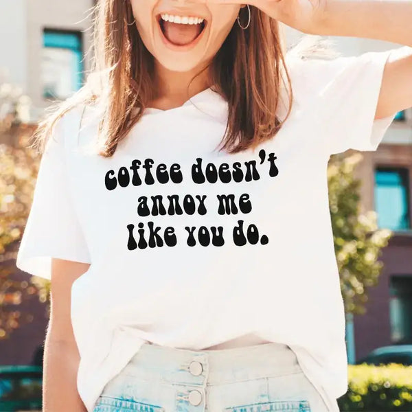 Coffee Doesn’t Annoy Me Like You Do – DTF Transfer