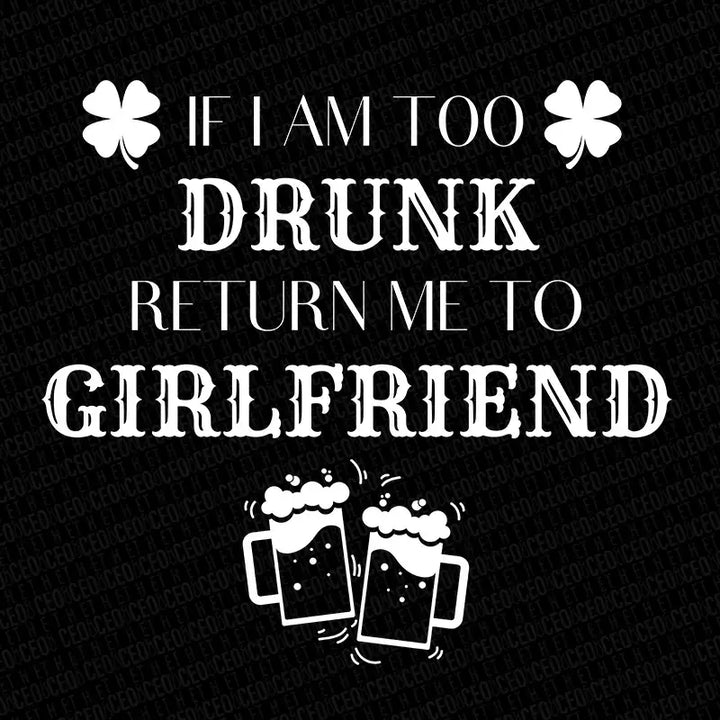 I am Too Drunk Return Me to My Girlfriend – DTF Transfer Set
