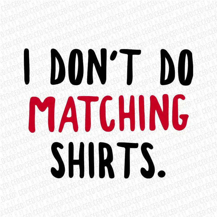 I Don’t Do Matching Shirts – DTF Transfer Set