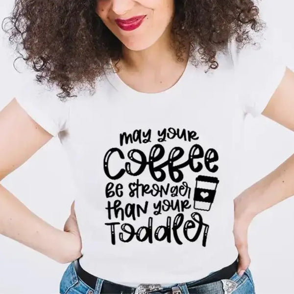 May Your Coffee Be Stronger Than Your Toddler – DTF Transfer