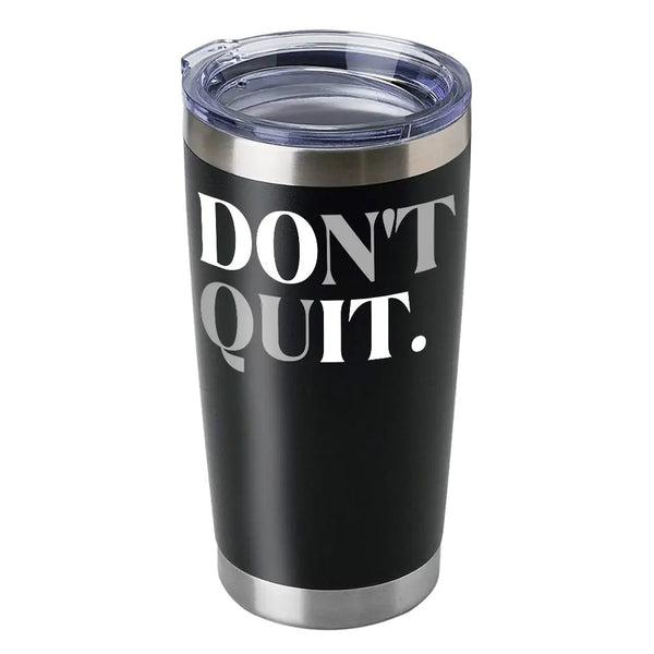 Don't Quit 20oz Insulated Vacuum Sealed Tumbler