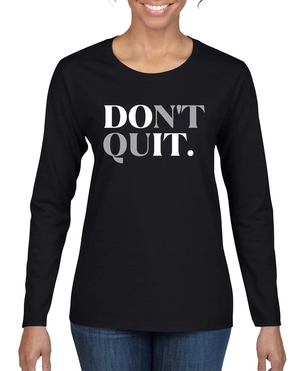 Don't Quit Women’s Long Sleeve Shirt