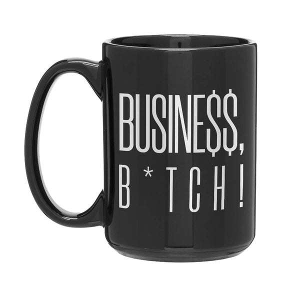 Busine$$, B*tch! Mug 15oz