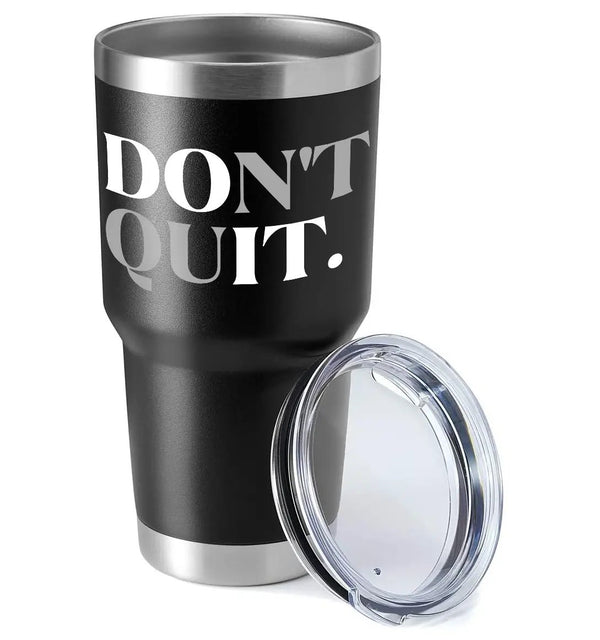 Don't Quit 30oz Insulated Vacuum Sealed Tumbler