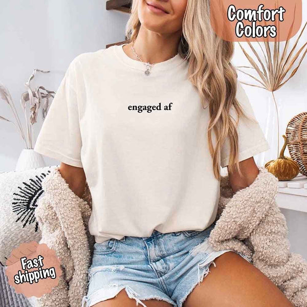 Engaged AF Comfort Colors T-Shirt, Funny Fiancé Gift Tee